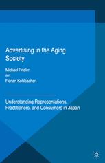 Advertising In The Aging Society Understanding Representations Practitioners And Consumers In Japan Michael Prieler