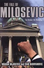 The Fall Of Milosevic The October 5th Revolution 1st Edition Dragan Bujosevic