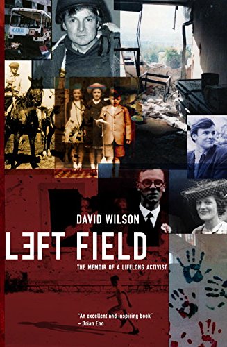 Left Field The Memoir Of A Lifelong Activist David Wilson