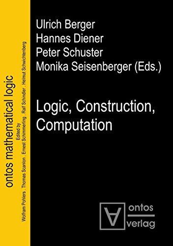 Logic Construction Computation Ulrich Berger Hannes Diener