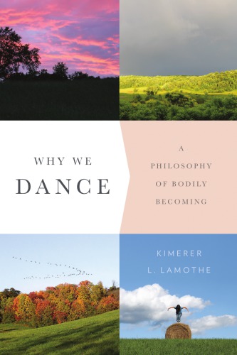 Why We Dance A Philosophy Of Bodily Becoming Kimerer L Lamothe