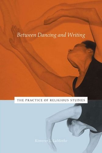 Between Dancing And Writing The Practice Of Religious Studies 1st Edition Kimerer L Lamothe