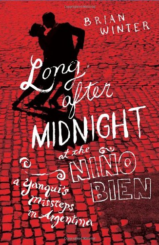 Long After Midnight At The Nio Bien A Yanquis Missteps In Argentina Brian Winter