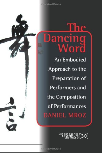 The Dancing Word An Embodied Approach To The Preparation Of Performers And The Composition Of Performances Daniel Mroz