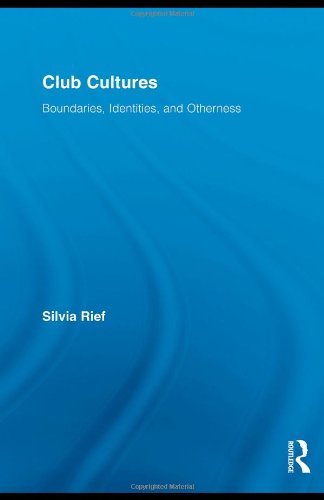 Club Cultures Boundaries Identities And Otherness 1st Edition Silvia Rief