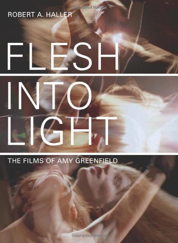 Flesh Into Light The Films Of Amy Greenfield Robert A Haller