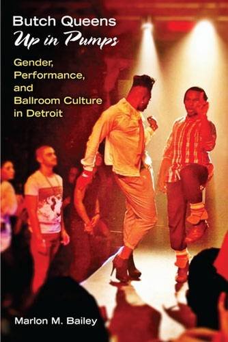 Butch Queens Up In Pumps Gender Performance And Ballroom Culture In Detroit Marlon M Bailey