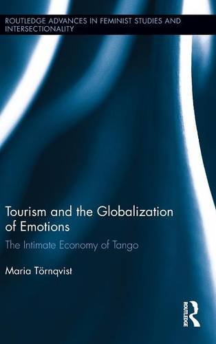 Tourism And The Globalization Of Emotions The Intimate Economy Of Tango 1st Edition Maria Trnqvist