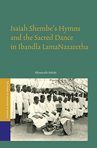 Isaiah Shembes Hymns And The Sacred Dance In Ibandla Lamanazaretha Nkosinathi Sithole