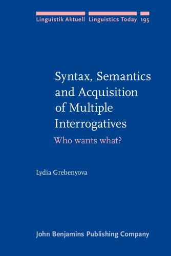 Syntax Semantics And Acquisition Of Multiple Interrogatives Who Wants What Lydia Grebenyova