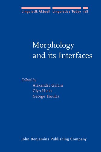 Morphology And Its Interfaces Alexandra Galani Glyn Hicks George Tsoulas