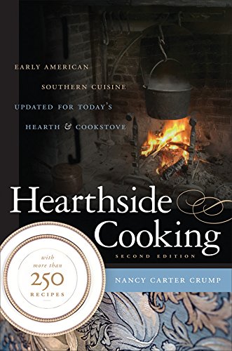 Hearthside Cooking Early American Southern Cuisine Updated For Todays Hearth And Cookstove 2nd Edition Nancy Carter Crump