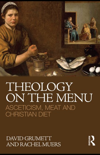 Theology On The Menu Asceticism Meat And Christian Diet 1st Edition David Grumett