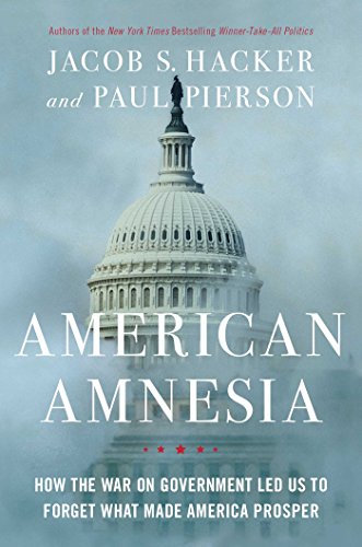 American Amnesia How The War On Government Led Us To Forget What Made America Prosper Jacob Hacker