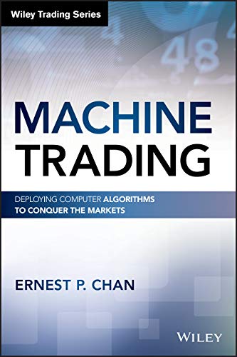 Machine Trading Deploying Computer Algorithms To Conquer The Markets Ernest P Chan