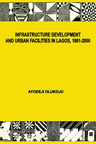 Infrastructural Development And Urban Facilities In Lagos 18612000 Ayodeji Olukoju