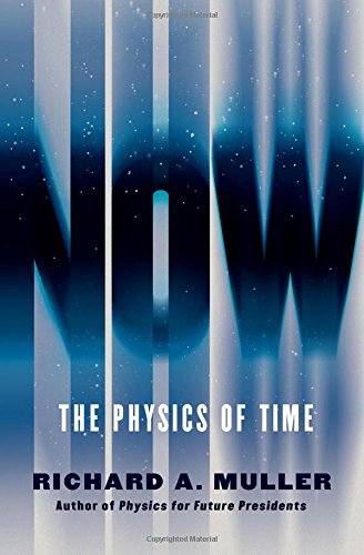 Now The Physics Of Time Illustrated Muller Richard A