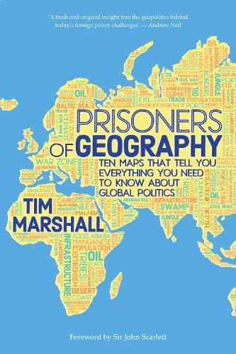 Prisoners Of Geography Ten Maps That Tell You Everything You Need To Know About Global Politics Tim Marshall