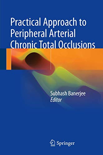 Practical Approach To Peripheral Arterial Chronic Total Occlusions Apr 29 20179811030529springerpdf Subhash Banerjee