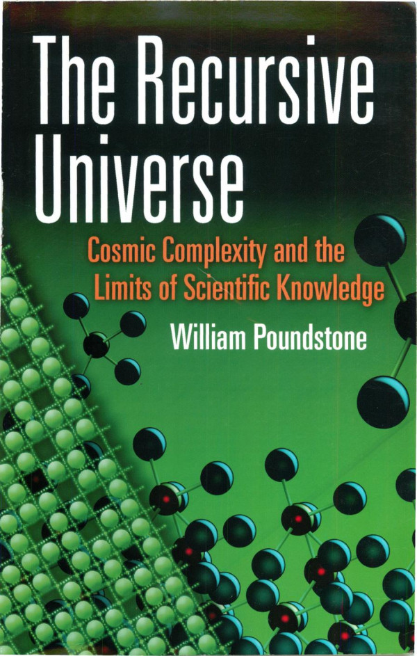 The Recursive Universe Cosmic Complexity And The Limits Of Scientific Knowledge William Poundstone