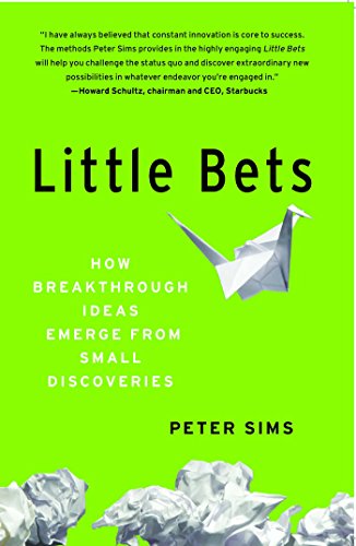 Little Bets How Breakthrough Ideas Emerge From Small Discoveries Peter Sims