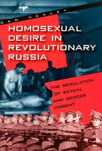 Homosexual Desire In Revolutionary Russia The Regulation Of Sexual And Gender Dissent 1st Edition Dan Healey
