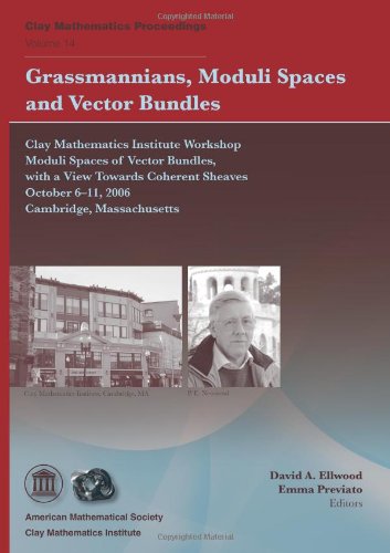 Grassmannians Moduli Spaces And Vector Bundlesclay Mathematics Institute Workshop Moduli Spaces Of Vector Bundles With A View Towards Coherent Sheaves October 611 2006 Cambridge Massachusetts D A Ellwood
