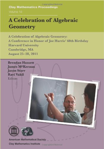 A Celebration Of Algebraic Geometrya Conference In Honor Of Joe Harris 60th Birthday Harvard University Cambridge Ma August 2528 2011 B Hassett