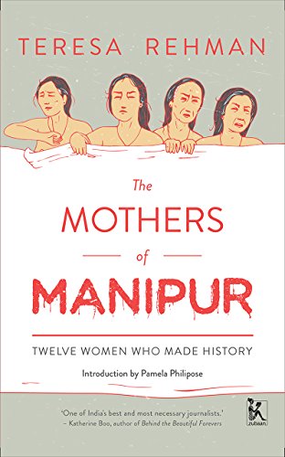 The Mothers Of Manipur Teresa Rehman