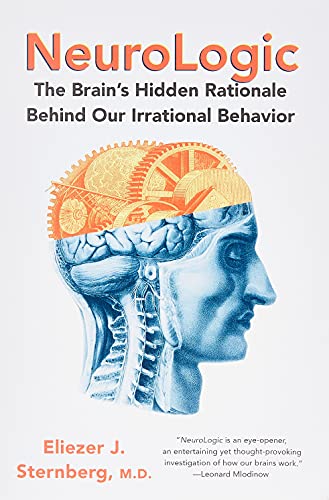 Neurologic The Brains Hidden Rationale Behind Our Irrational Behavior Eliezer Sternberg