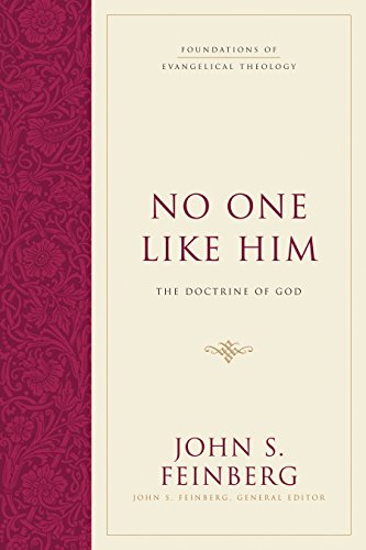 No One Like Him The Doctrine Of God Foundations Of Evangelical Theology John S Feinberg
