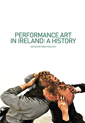 Performance Art In Ireland A History Ine Phillips