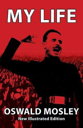 My Life New Illustrated Edition 2013 Sir Oswald Mosley