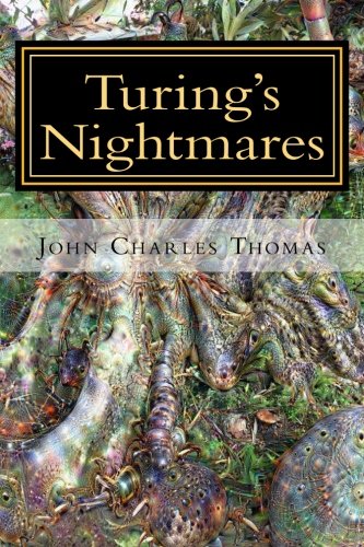 Turings Nightmares Multiple Scenarios Of The Singularity John Charles Thomas