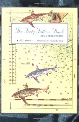 The Forty Fathom Bank And Other Stories Les Galloway