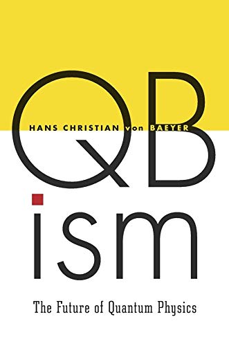 Qbism The Future Of Quantum Physics Hans Christian Von Baeyer