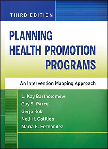 Planning Health Promotion Programs An Intervention Mapping Approach L Kay Bartholomew Eldredge Guy S Parcel Gerjo Kok Nell H Gottlieb Maria E Fernndez
