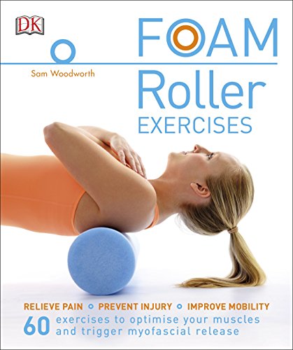 Foam Roller Exercises Relieve Pain Prevent Injury Improve Mobility Sam Woodworth