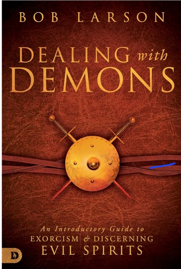 Dealing With Demons An Introductory Guide To Exorcism And Discerning Evil Spirits Bob Larson