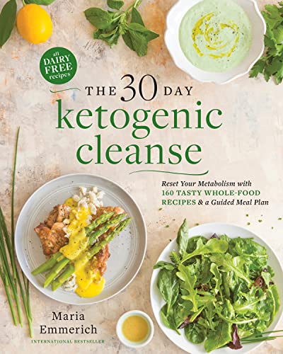 The 30day Ketogenic Cleanse Reset Your Metabolism With 160 Tasty Wholefood Recipes Meal Plans Maria Emmerich