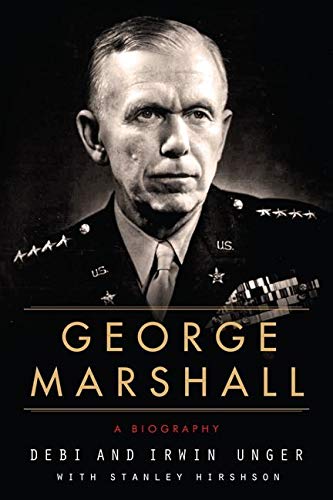 George Marshall A Biography Debi Unger Irwin Unger Stanley Hirshson
