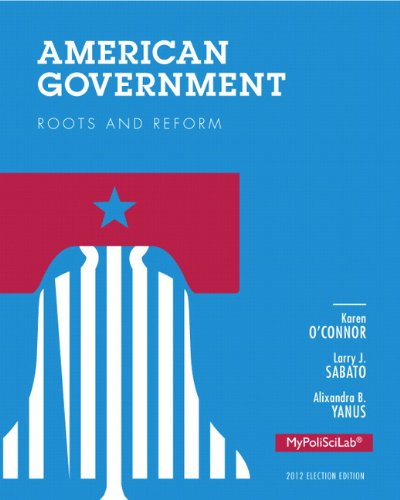 American Government Roots And Reform 2012 Election Edition Karen Oconnor