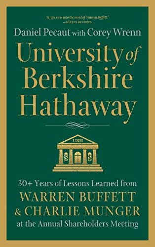 University Of Berkshire Hathaway 30 Years Of Lessons Learned From Warren Buffett Charlie Munger At The Annual Shareholders Meeting Daniel Pecaut