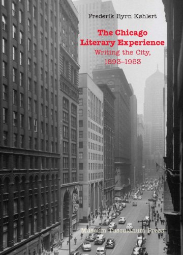 The Chicago Literary Experience Writing The City 18931953 Frederik Byrn Khlert