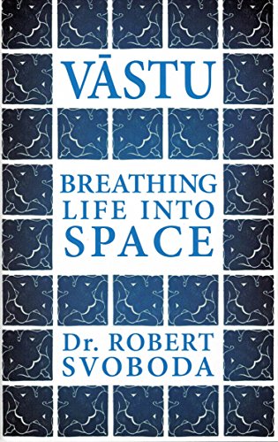 Vastu Breathing Life Into Space Robert Svoboda