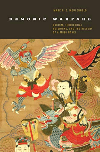 Demonic Warfare Daoism Territorial Networks And The History Of A Ming Novel Mark R E Meulenbeld
