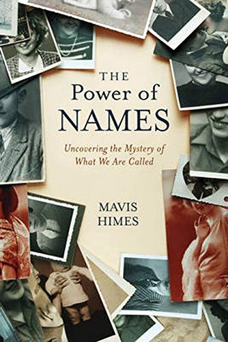 The Power Of Names Uncovering The Mystery Of What We Are Called Mavis Himes