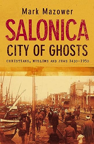 Salonica City Of Ghosts Christians Muslims And Jews 14301950 2004 First Edition Mazower