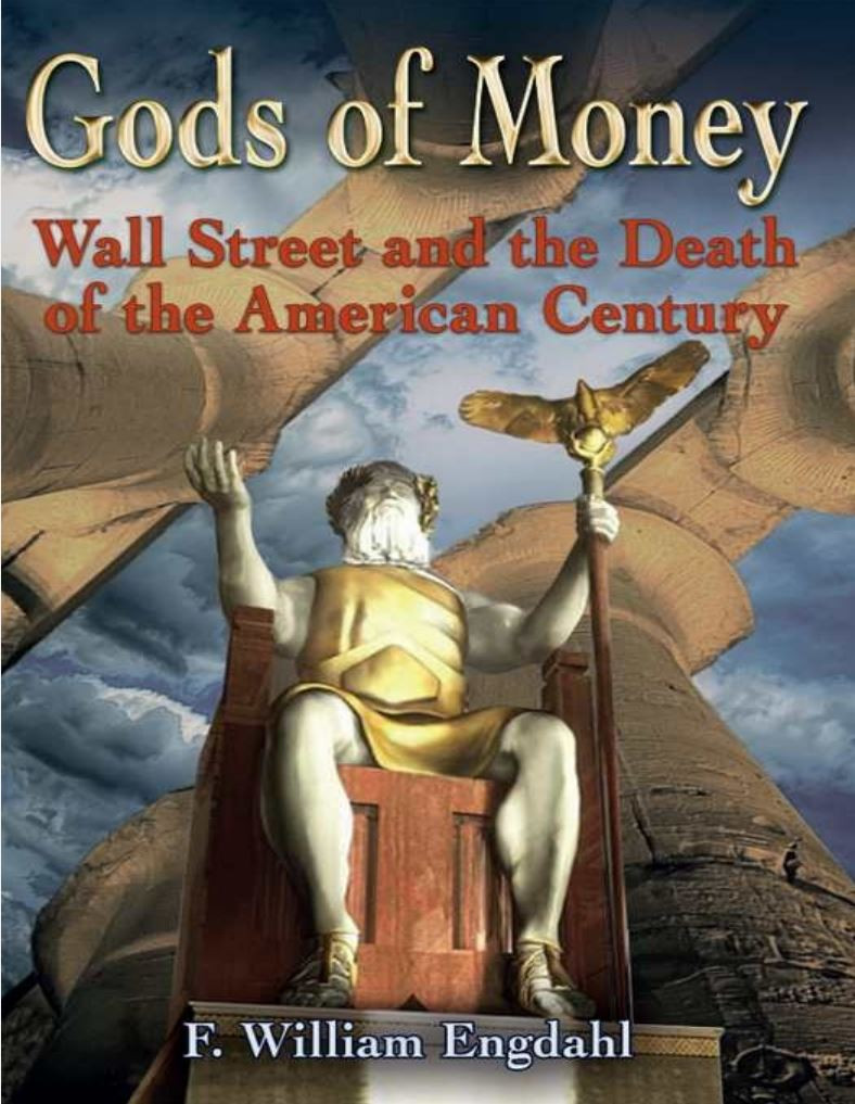 Gods Of Money Wall Street And The Death Of The American Century F William Engdahl