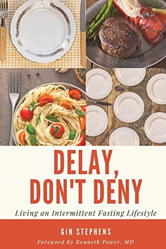 Delay Dont Deny Living An Intermittent Fasting Lifestyle Gin Stephens